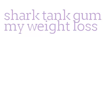 shark tank gummy weight loss