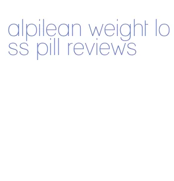 alpilean weight loss pill reviews