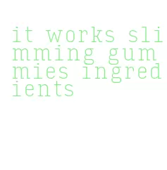 it works slimming gummies ingredients