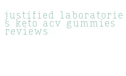justified laboratories keto acv gummies reviews