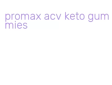 promax acv keto gummies