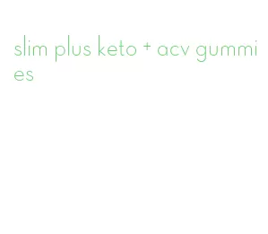 slim plus keto + acv gummies