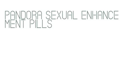 pandora sexual enhancement pills