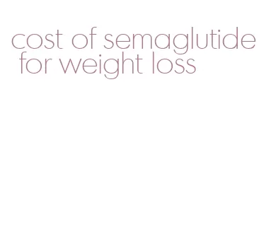 cost of semaglutide for weight loss