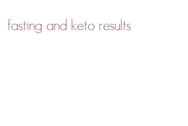 fasting and keto results