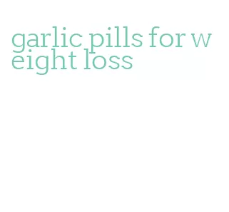 garlic pills for weight loss