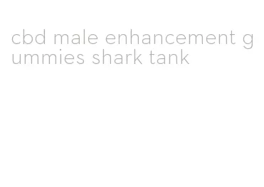 cbd male enhancement gummies shark tank