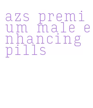 azs premium male enhancing pills