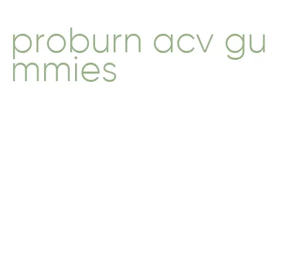 proburn acv gummies