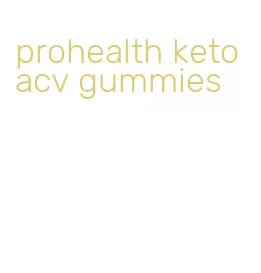 prohealth keto acv gummies