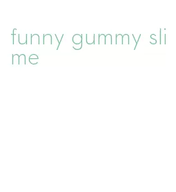 funny gummy slime