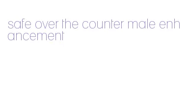 safe over the counter male enhancement