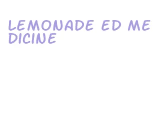 lemonade ed medicine