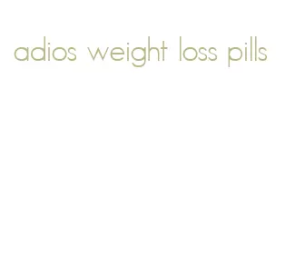 adios weight loss pills