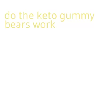 do the keto gummy bears work