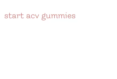 start acv gummies