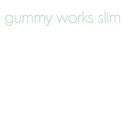 gummy works slim