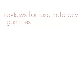 reviews for luxe keto acv gummies