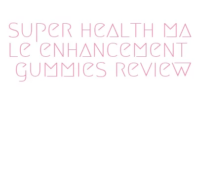 super health male enhancement gummies review