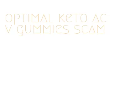 optimal keto acv gummies scam
