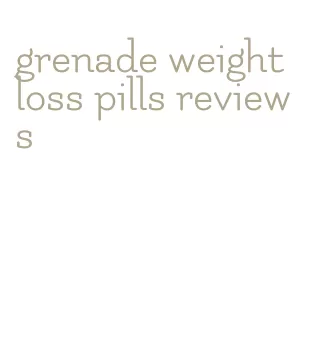 grenade weight loss pills reviews