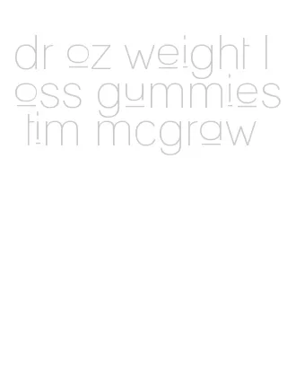 dr oz weight loss gummies tim mcgraw