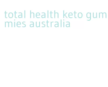total health keto gummies australia