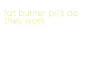 fat burner pills do they work