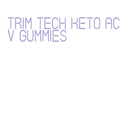 trim tech keto acv gummies