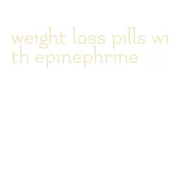 weight loss pills with epinephrine