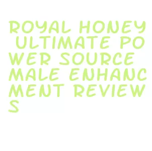 royal honey ultimate power source male enhancment reviews
