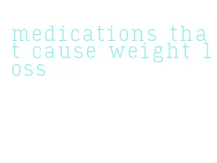 medications that cause weight loss