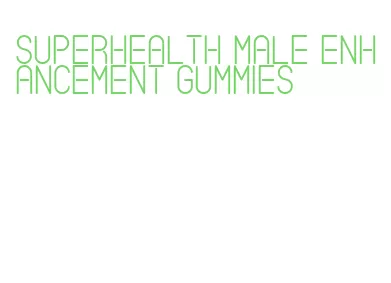 superhealth male enhancement gummies
