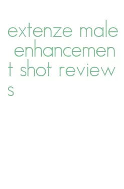 extenze male enhancement shot reviews