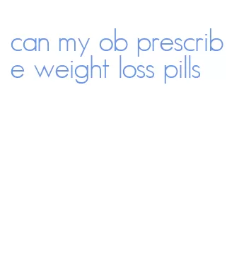 can my ob prescribe weight loss pills