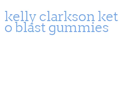 kelly clarkson keto blast gummies