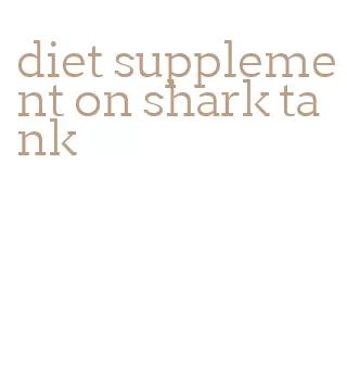 diet supplement on shark tank