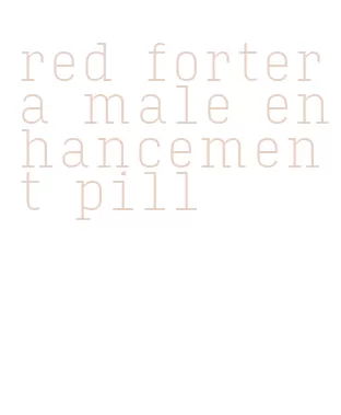 red fortera male enhancement pill