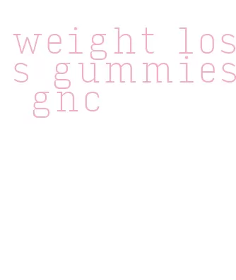 weight loss gummies gnc