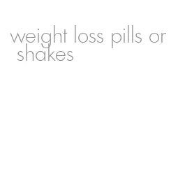 weight loss pills or shakes