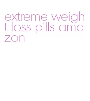 extreme weight loss pills amazon