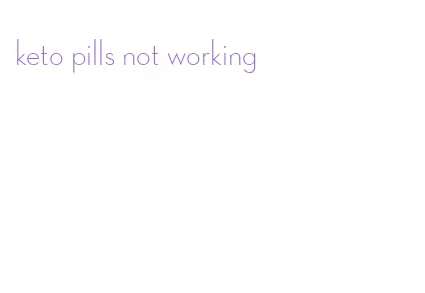 keto pills not working