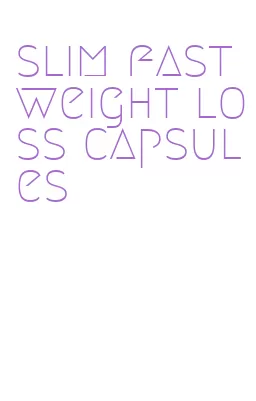 slim fast weight loss capsules
