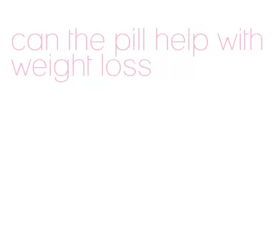 can the pill help with weight loss