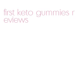 first keto gummies reviews