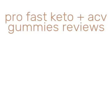 pro fast keto + acv gummies reviews