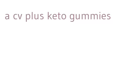 a cv plus keto gummies