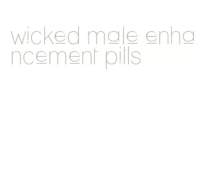 wicked male enhancement pills