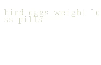 bird eggs weight loss pills