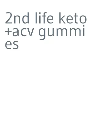 2nd life keto+acv gummies